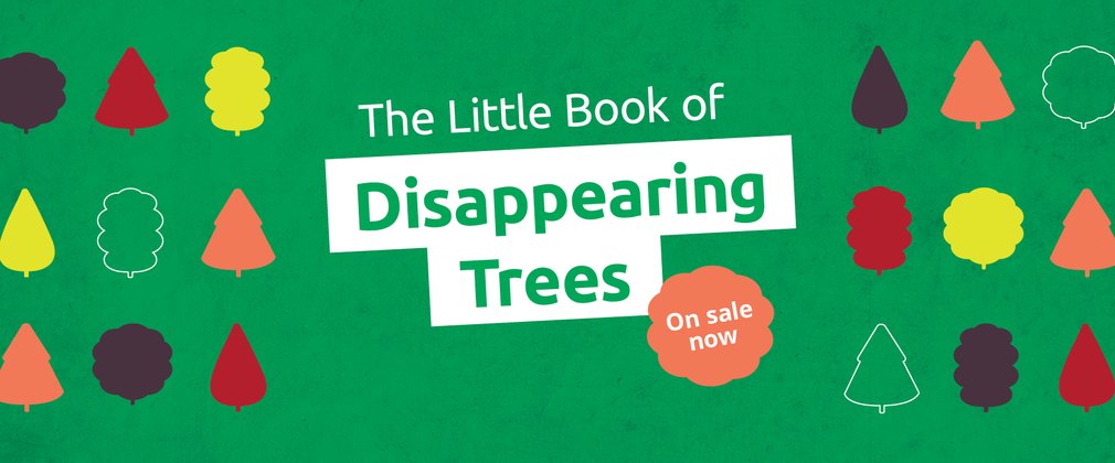 A green image with the words The Little Boof of Disappearing Trees - on sale now. Cartoon images of trees sit in lines by the text, some in bold colours of red, yellow and orange and others just outlines.