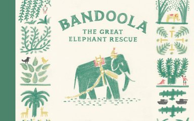 A book cover saying Bandoola the great Elephant Rescue with a drawing of an elephant being ridden by a man
