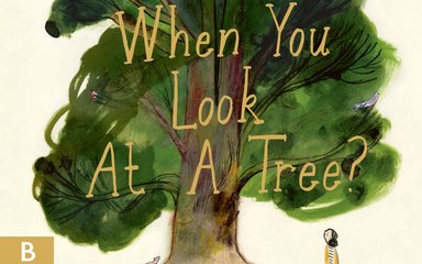 A book cover saying What do you see when you look at a tree? A painting of a large tree with a girl stood below.